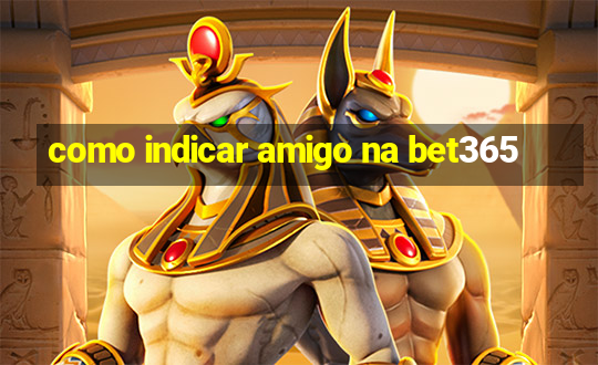 como indicar amigo na bet365