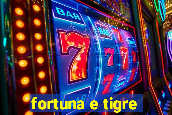 fortuna e tigre