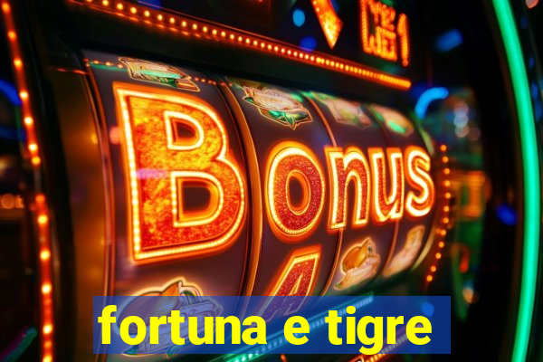 fortuna e tigre