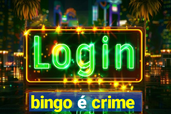 bingo é crime