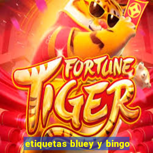 etiquetas bluey y bingo