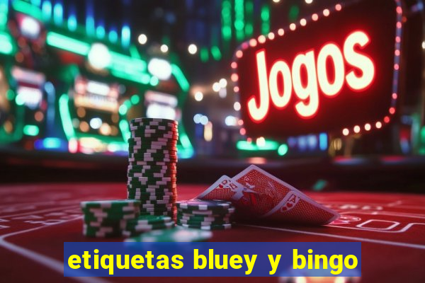 etiquetas bluey y bingo