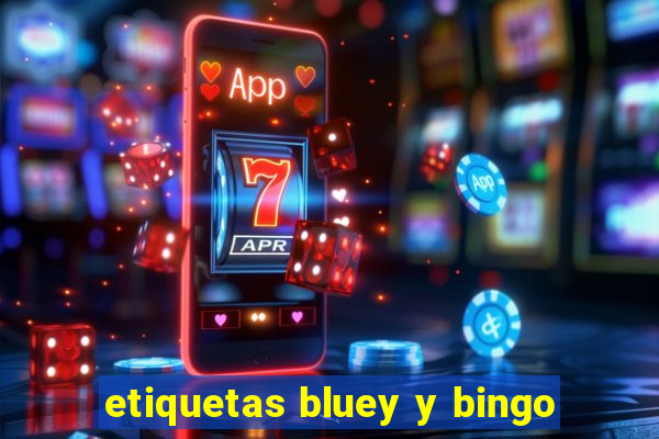 etiquetas bluey y bingo