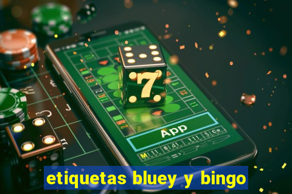 etiquetas bluey y bingo