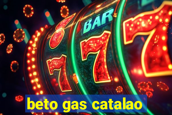 beto gas catalao