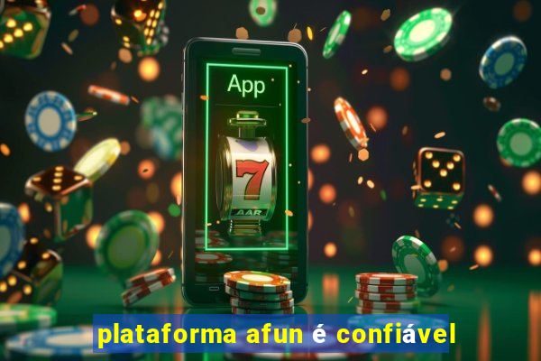 plataforma afun é confiável