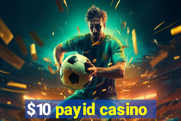 $10 payid casino