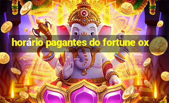 horário pagantes do fortune ox