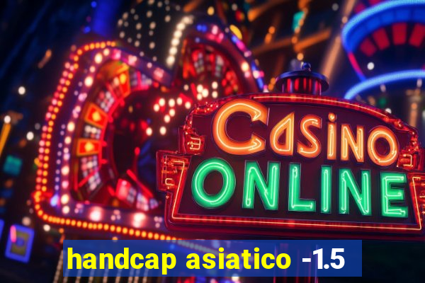 handcap asiatico -1.5