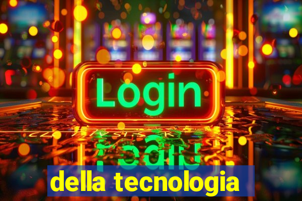 della tecnologia