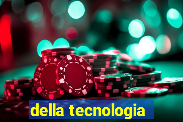 della tecnologia