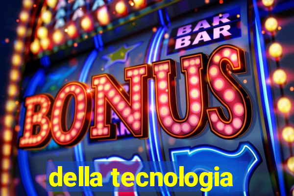 della tecnologia