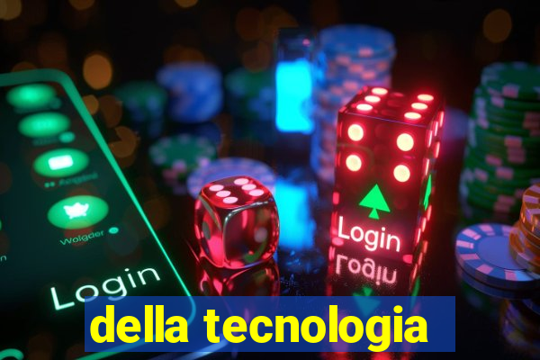 della tecnologia