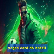 vegas card do brasil