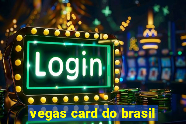 vegas card do brasil