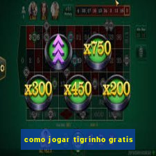 como jogar tigrinho gratis