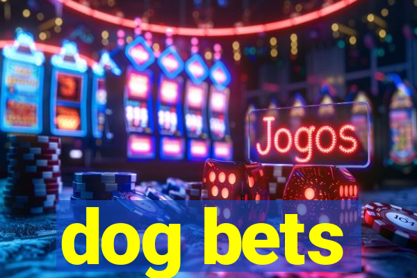 dog bets