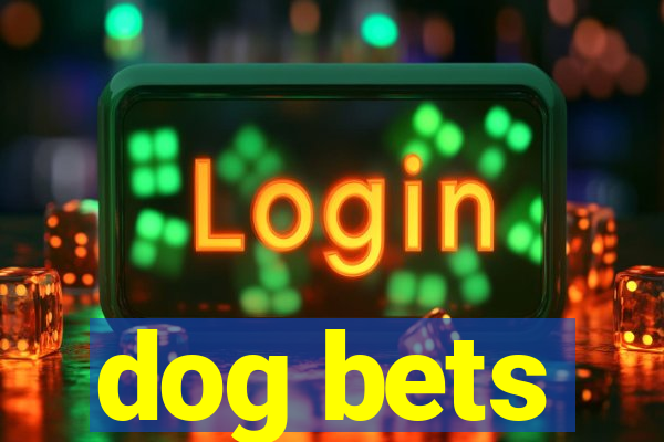 dog bets