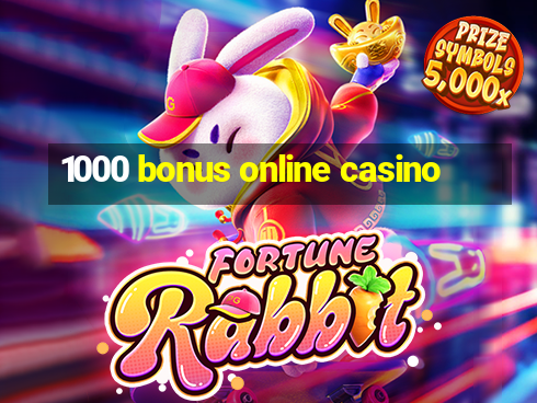 1000 bonus online casino