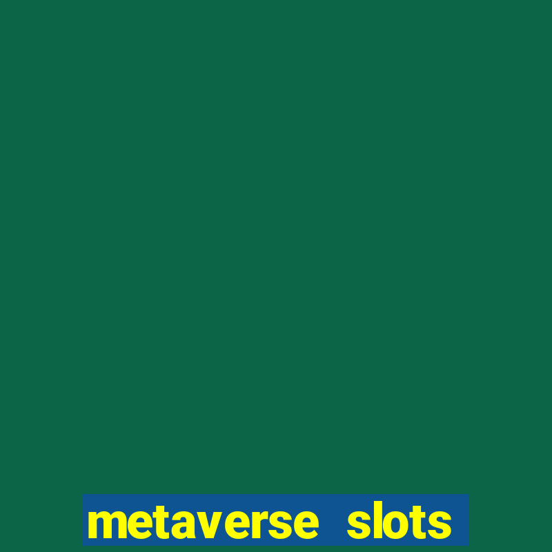 metaverse slots (early access)