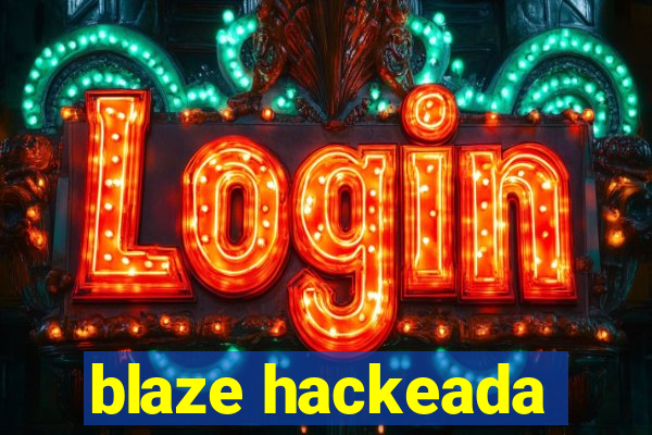 blaze hackeada