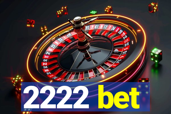 2222 bet