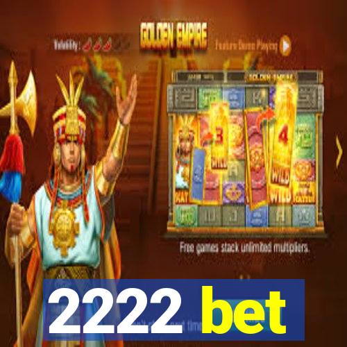 2222 bet