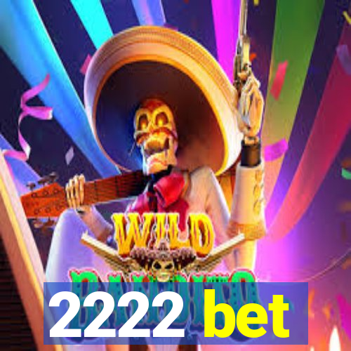 2222 bet