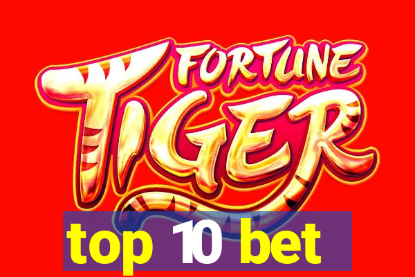 top 10 bet