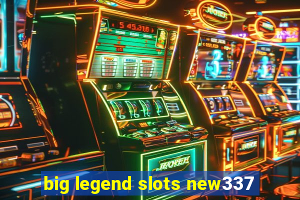 big legend slots new337