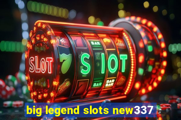 big legend slots new337