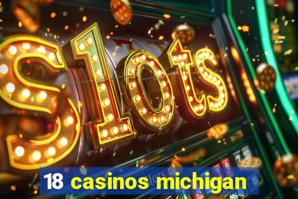 18 casinos michigan