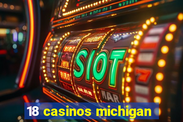 18 casinos michigan