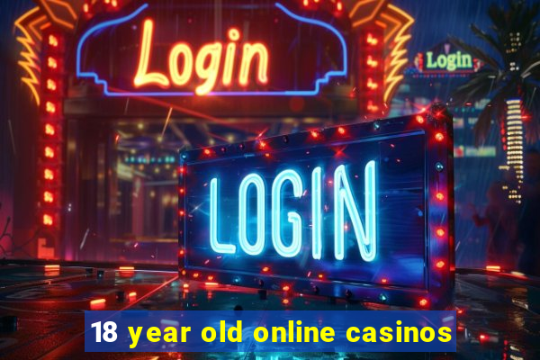 18 year old online casinos