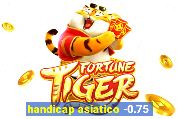 handicap asiatico -0.75