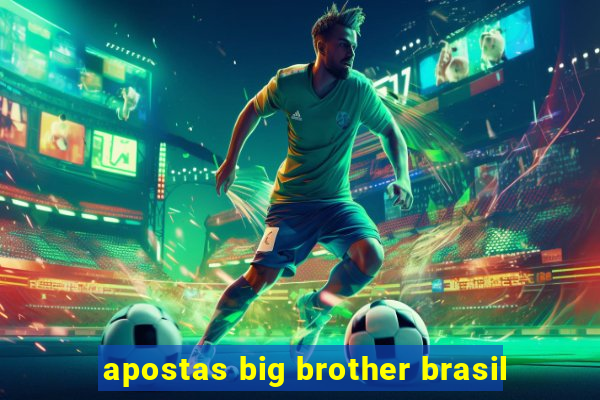 apostas big brother brasil