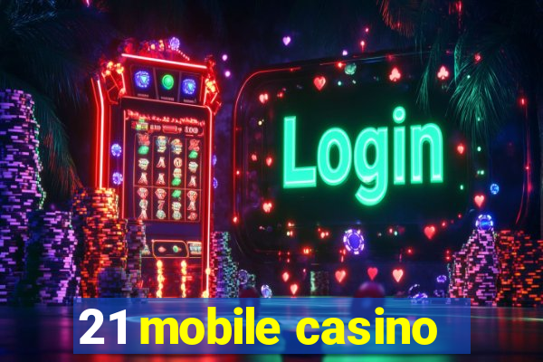 21 mobile casino