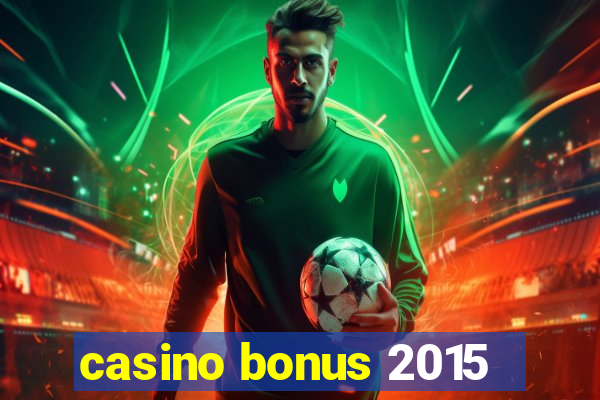 casino bonus 2015