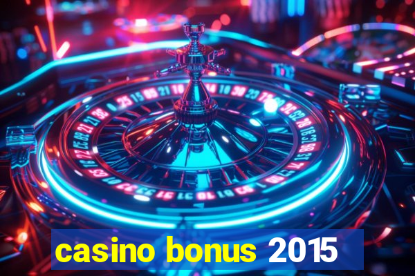 casino bonus 2015