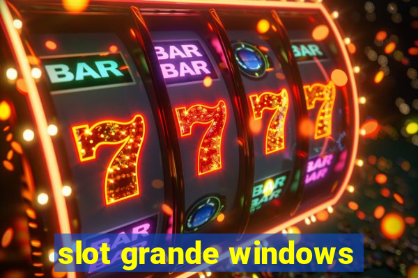 slot grande windows