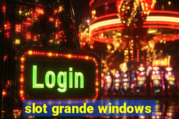 slot grande windows