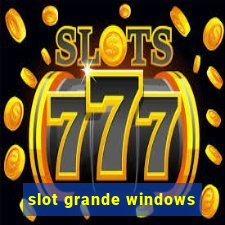 slot grande windows