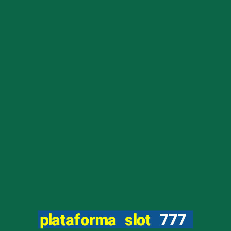 plataforma slot 777 paga mesmo