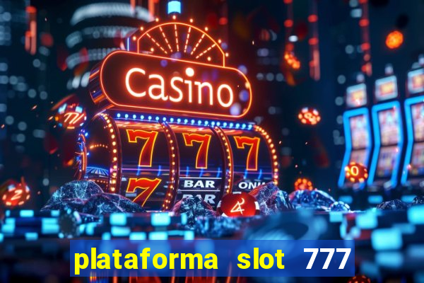 plataforma slot 777 paga mesmo