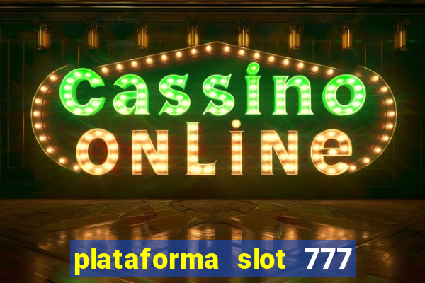 plataforma slot 777 paga mesmo