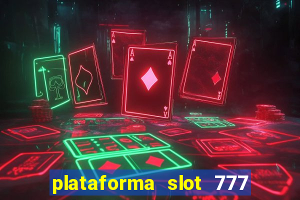 plataforma slot 777 paga mesmo