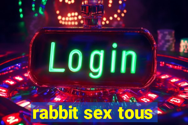 rabbit sex tous