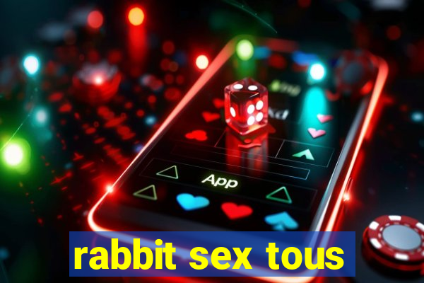 rabbit sex tous