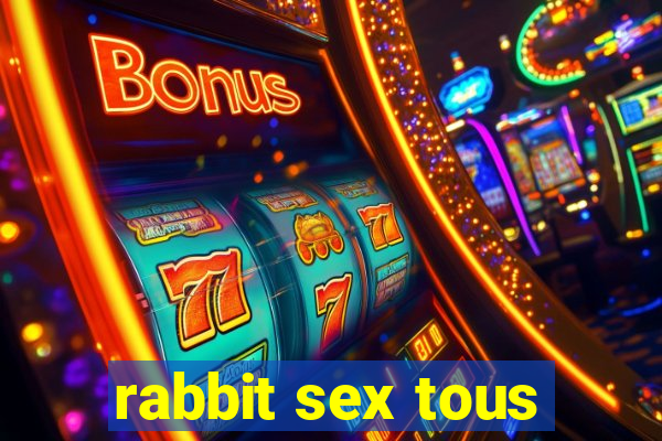 rabbit sex tous