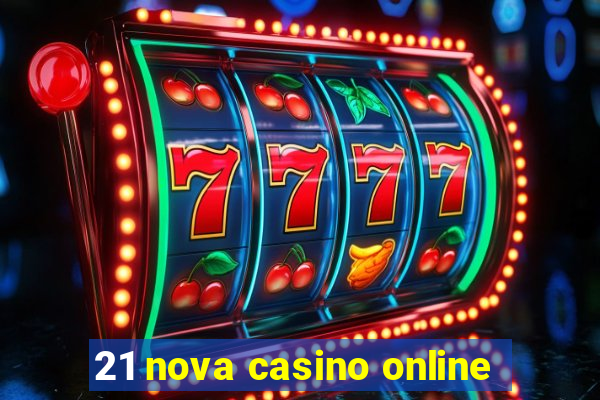 21 nova casino online